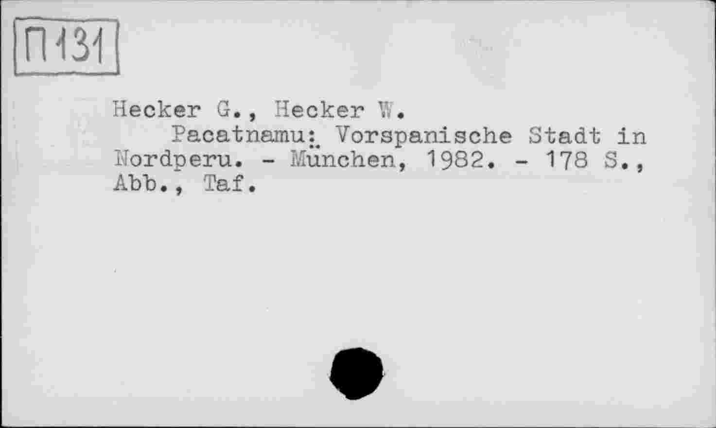 ﻿Hecker G., Hecker W.
Pacatnamu^ Vorspanische Stadt in Nordperu. - München, 1982. - 178 S., АЪЪ. , Taf.